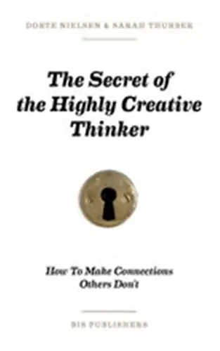 The Secret of the Highly Creative Thinker (Hardback) : How Seeing Connections Can Enhance Your Creativity