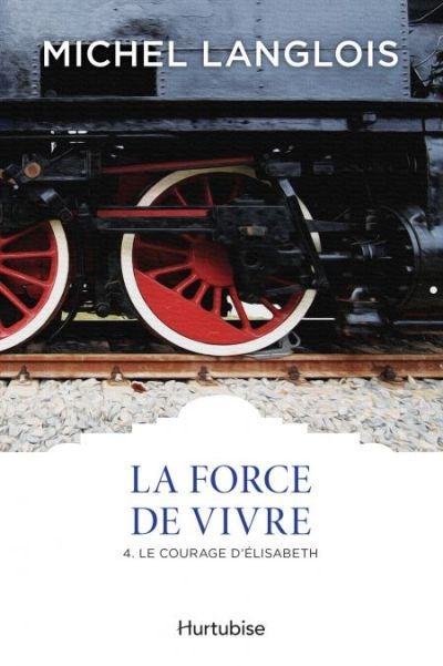 La force de vivre. Vol. 4. Le courage d'Élisabeth