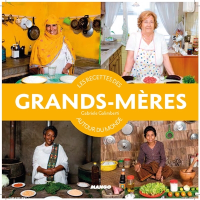 Les recettes des grands-mères autour du monde : histoires et recettes de grands-mères autour du monde