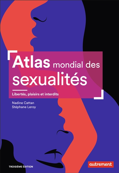 Atlas mondial des sexualités : libertés, plaisirs et interdits
