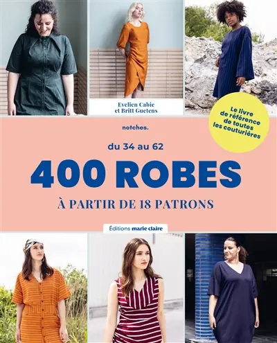 400 robes à partir de 18 patrons : du 34 au 62
