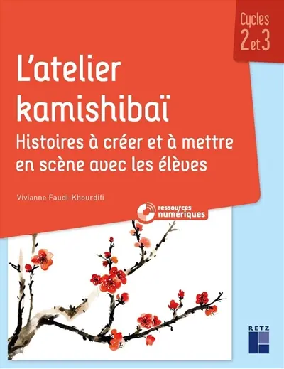 L'atelier Kamishibaï : histoires à créer et à mettre en scène avec les élèves : cycles 2 et 3