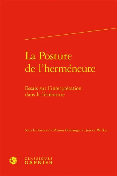 La posture de l'herméneute : essai sur l'interprétation dans la littérature