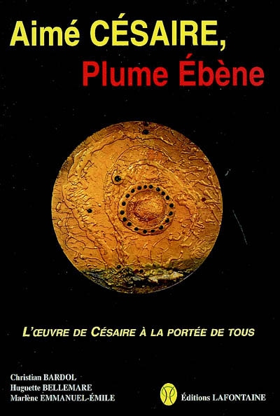 Aimé Césaire, plume ébène : l'oeuvre de Césaire à la portée de tous