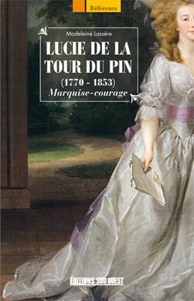 Lucie de La Tour du Pin : 1770-1853 : marquise-courage