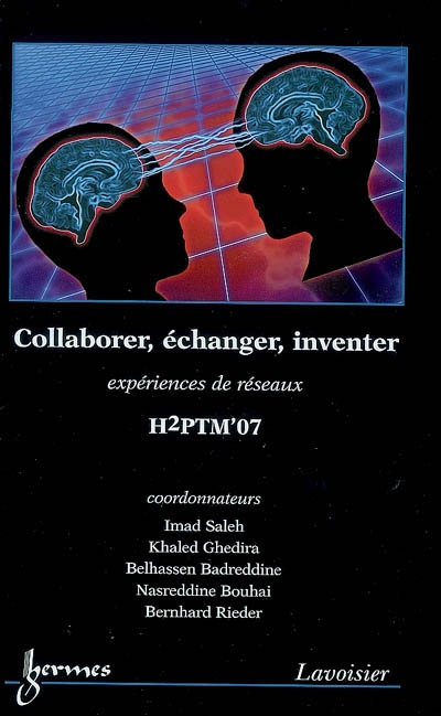 Collaborer, échanger, inventer : expériences de réseaux : actes de H2PTM'07