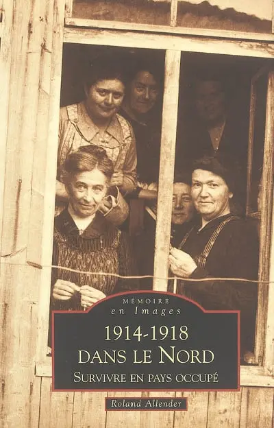 1914-1918 dans le Nord : survivre en pays occupé