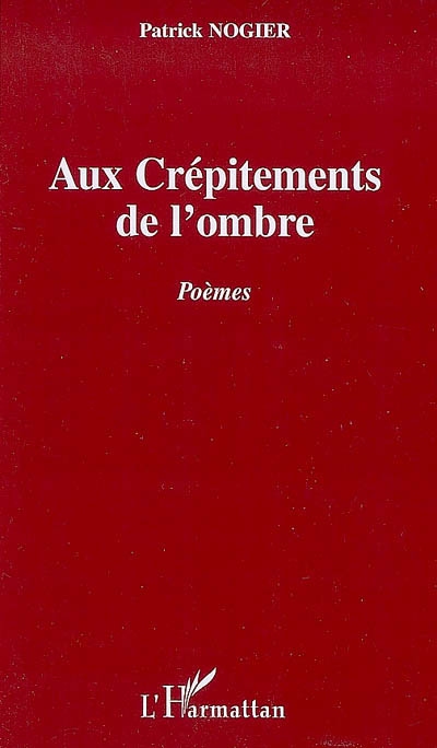 Aux crépitements de l'ombre : poèmes