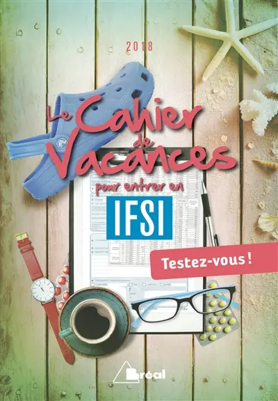 Le cahier de vacances pour entrer en IFSI : testez-vous ! : 2018