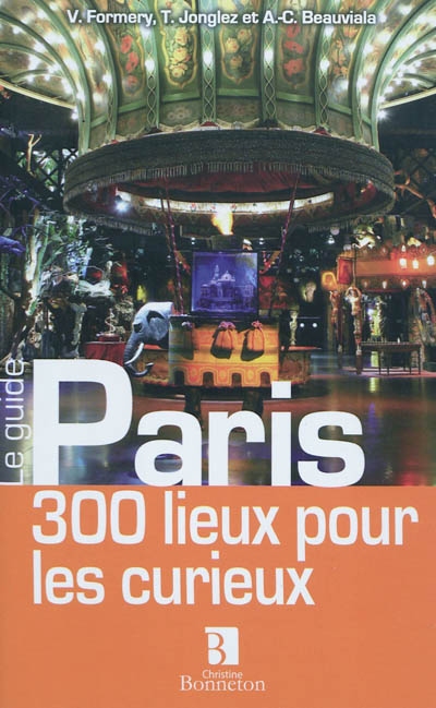 Paris : 300 lieux pour les curieux
