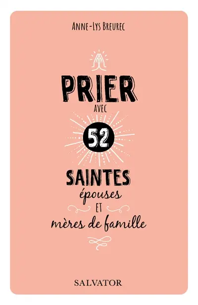 Prier avec 52 saintes épouses et mères de famille