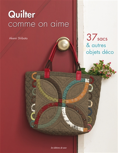 Quilter comme on aime : 37 sacs & autres objets déco