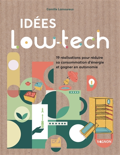 Idées low-tech : 19 réalisations pour réduire sa consommation d'énergie et gagner en autonomie