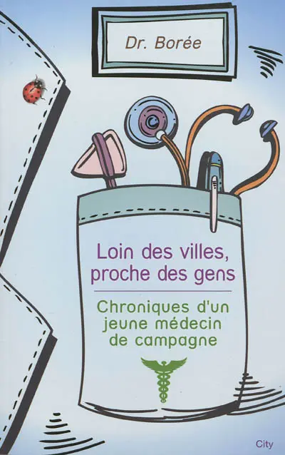 Loin des villes, proche des gens : chroniques d'un jeune médecin de campagne