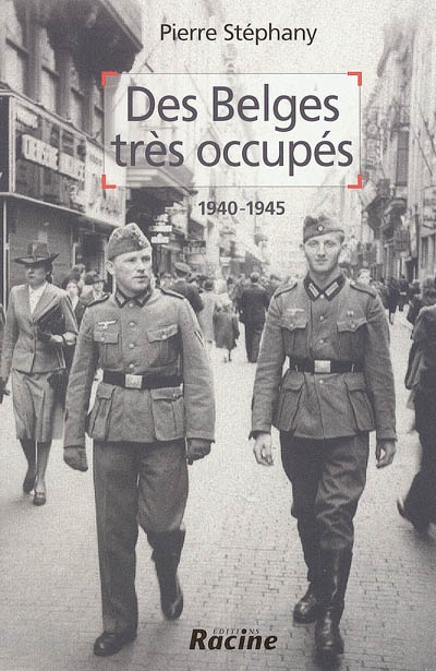 Des Belges très occupés : 1940-1945