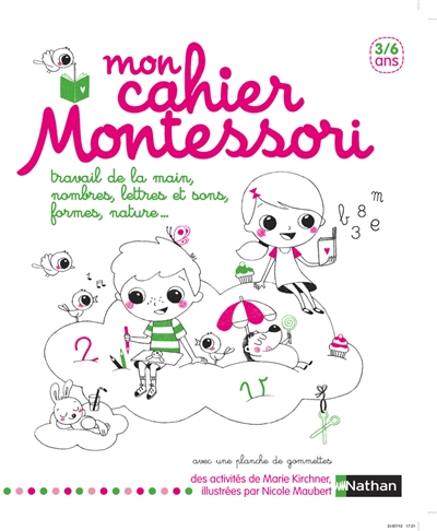 Mon cahier Montessori 3-6 ans : travail de la main, nombres, lettres et sons, formes, nature...
