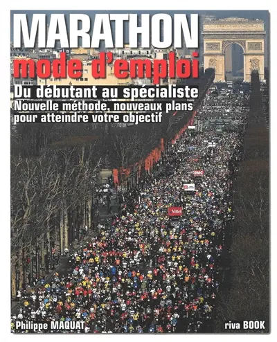 Marathon : mode d'emploi : du débutant au spécialiste, nouvelle méthode, nouveaux plans pour atteindre votre objectif