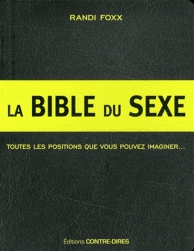 La bible du sexe : 291 positions sexuelles : toutes celles que vous pouvez imaginer... et plus !