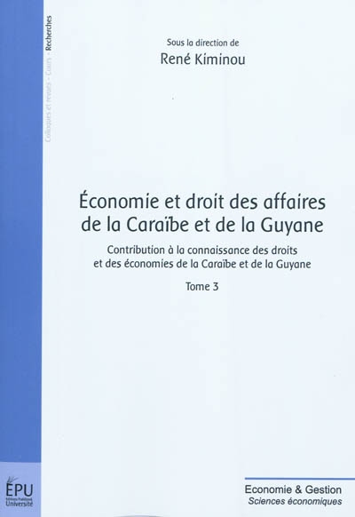 Economie et droit des affaires de la Caraïbe et de la Guyane : contribution à la connaissance des droits et des économies de la Caraïbe et de la Guyane. Vol. 3