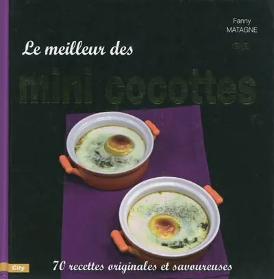Le meilleur des mini cocottes : 70 recettes originales et savoureuses