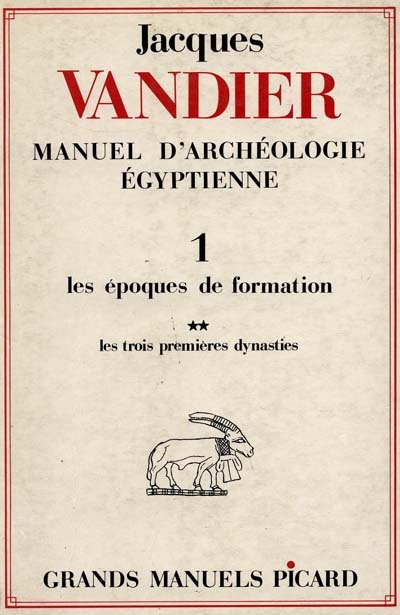 Manuel d'archéologie égyptienne. Vol. 1-2. Les Epoques de formation : les trois premières dynasties