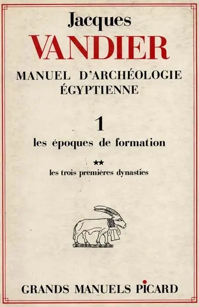 Manuel d'archéologie égyptienne. Vol. 1-2. Les Epoques de formation : les trois premières dynasties