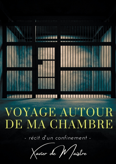 Voyage autour de ma chambre : Récit d'un confinement