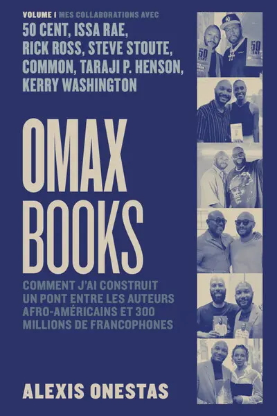 OmaxBooks : comment j'ai construit un pont entre les auteurs afro-américains et 300 millions de francophones. Vol. 1. Mes collaborations avec 50 Cent, Issa Rae, Rick Ross, Steve Stoute, Common, Taraji P. Henson, Kerry Washington