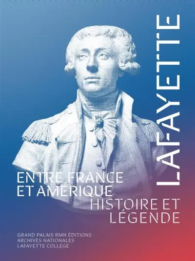 Lafayette : entre France et Amérique : histoire et légende