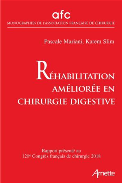 Réhabilitation améliorée en chirurgie digestive : rapport présenté au 120e Congrès français de chirurgie, Paris, 19-21 septembre 2018