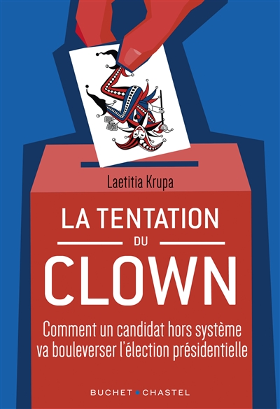 La tentation du clown : comment un candidat hors système va bouleverser l'élection présidentielle