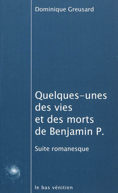 Quelques-unes des vies et des morts de Benjamin P. : suite romanesque