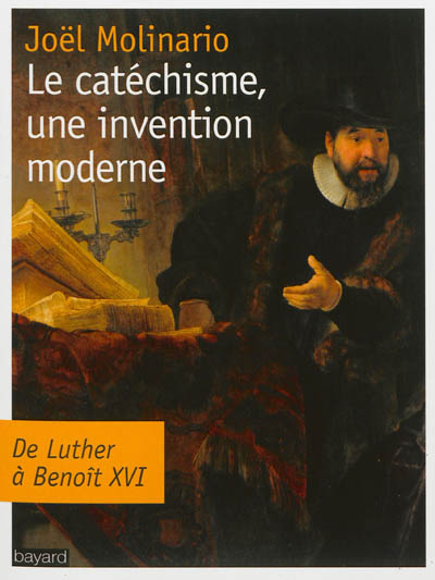 Le catéchisme, une invention moderne : de Luther à Benoît XVI