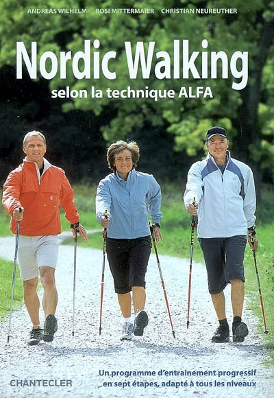 Nordic walking : selon la technique ALFA : un programme d'entraînement progressif en sept étapes, adapté à tous les niveaux