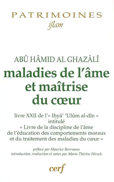 Maladies de l'âme et maîtrise du coeur : livre XXII de l'Ihya ulûm al-Din intitulé Livre de la discipline de l'âme, de l'éducation des comportements moraux et du traitement des maladies du coeur