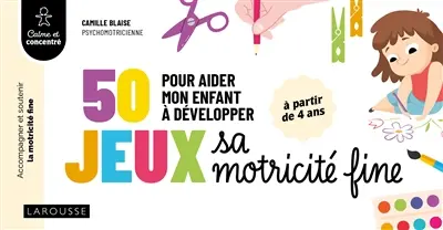 50 jeux pour aider mon enfant à développer sa motricité fine