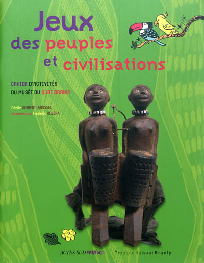 Jeux des peuples et civilisations : cahier d'activités du Musée du quai Branly