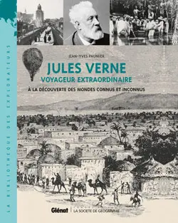Jules Verne : voyageur extraordinaire : à la découverte des mondes connus et inconnus