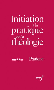 Initiation à la pratique de la théologie. Vol. 5. Pratique
