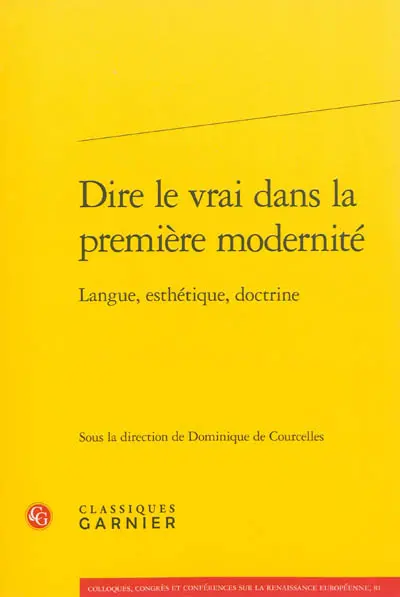 Dire le vrai dans la première modernité : langue, esthétique, doctrine