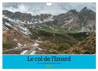 Le col de l'Izoard sur la route des Grandes Alpes (Calendrier mural 2026 DIN A4 vertical), CALVENDO calendrier mensuel : Paysages magnifiques du col de l'Izoard