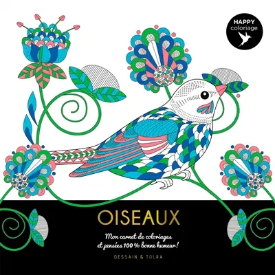 Oiseaux : mon carnet de coloriages et pensées 100 % bonne humeur !