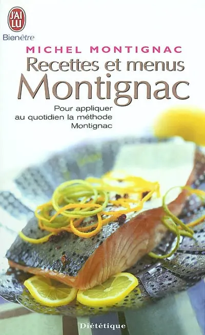 Recettes et menus Montignac ou La gastronomie nutritionnelle : pour appliquer au quotidien la méthode Montignac