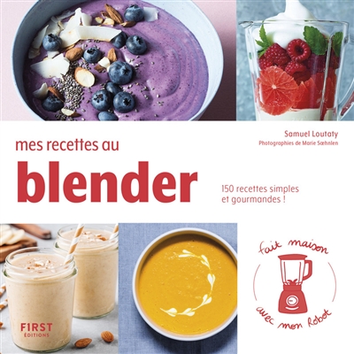 Mes recettes au blender : 150 recettes simples et gourmandes !