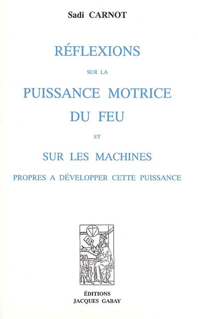 Réflexions sur la puissance motrice du feu et sur les machines propres à développer cette puissance