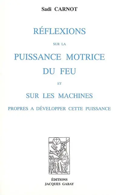 Réflexions sur la puissance motrice du feu et sur les machines propres à développer cette puissance