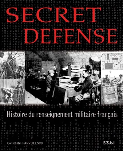 Secret défense : histoire du renseignement militaire français