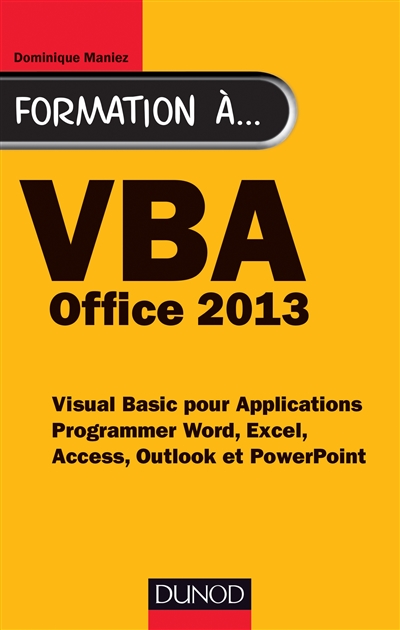 VBA Office 2013 : Visual Basic pour Applications, programmer Word, Excel, Access, Outlook et PowerPoint
