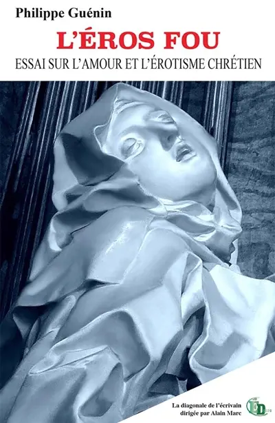L'EROS FOU : ESSAI SUR L'AMOUR ET L'EROTISME CHRETIEN