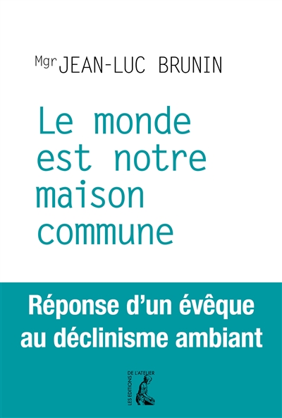 Le monde est notre maison commune : réponse d'un évêque au déclinisme ambiant